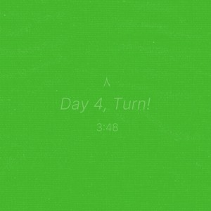 Day 4, Turn!