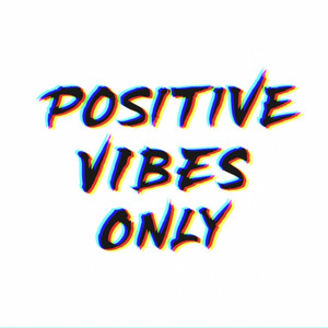 Positive Vibes Only