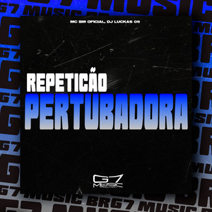 Repetição Pertubadora (Explicit)