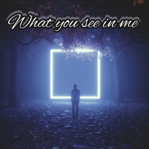 What You See In Me (Freestyle)