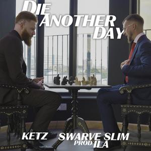 Die Another Day (feat. Ketz 03k, Swarve Slim & ILA) (Explicit)