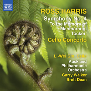 HARRIS, Ross: Symphony No. 4, "To the memory of Mahinārangi Tocker" / Cello Concerto (Li-wei Qin, Auckland Philharmonia, G. Walker, Dean)