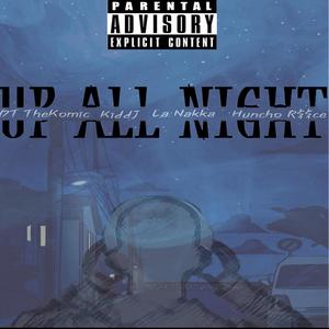 UP ALL NIGHT (feat. Kidd Julian, LA NAKKA & HUNCHOREECE) [Explicit]