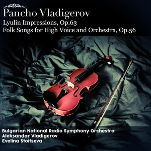 Pancho Vladigerov: Lyulin Impressions, Op.63; Six Bulgarian Folk Songs for High Voice and Orchestra, Op.56