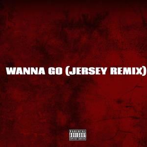 Wanna Go (feat. Tatortot, Juju Sturdy & NYV Gelly) [Jersey Remix] [Explicit]