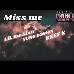 MISS ME (feat. LIL RUSSIAN & KEEF K) (Explicit)