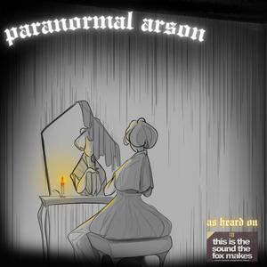 Paranormal Arson (CFXU Compilation Version)