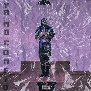 Ya No Confio (Explicit)