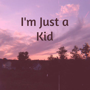 I'm Just a Kid