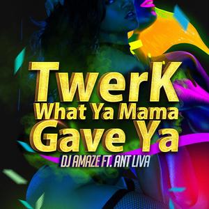 Twerk What Ya Mama Gave Ya (feat. Ant Liva)