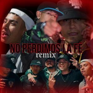 NO PERDIMOS LA FÉ (feat. Rammi Russy, Desde Cero & Niko TH) [REMIX]