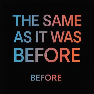 The Same as It Was Before