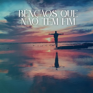 Bênçãos Que Não Têm Fim