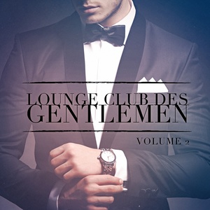 Lounge Club des Gentlemen, Vol. 2 (Ecoutez le son relaxant de la musique Lounge)