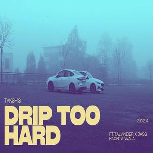 Drip Too Hard (feat. Jas paonta wala, Talvinder soni & Mahi)