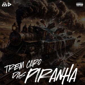 TREM CARO DAS PIRANHA (Explicit)