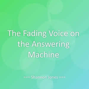 The Fading Voice on the Answering Machine
