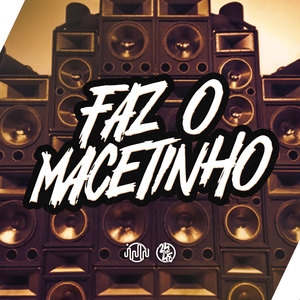 Faz O Macetinho (Explicit)