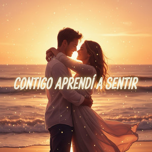 Contigo Aprendí A Sentir
