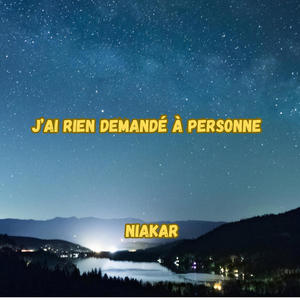 J'ai rien demandé à personne