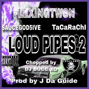 LOUD PIPES 2 CHOPPED & SCREWED (feat. Tacarachi & Saucegod5iv3) [DJ BUCC XO Remix CHOPPED & SCREWED] [Explicit]