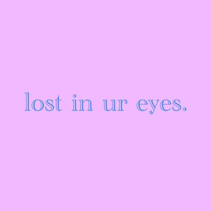 lost in ur eyes. (Explicit)