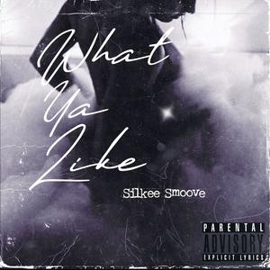 What Ya Like (Explicit)