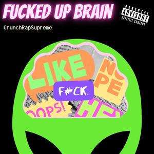 ****ed Up Brain (Explicit)