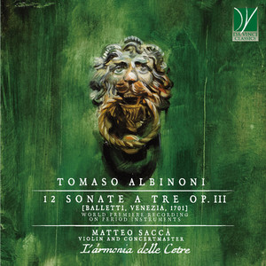 Tomaso Albinoni: 12 Sonate a tre Op. 3 (Balletti, Venezia, 1701 - World Premiere Recording On Period Instruments)