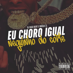 Eu Choro Igual Neguinho do Corte (Explicit)