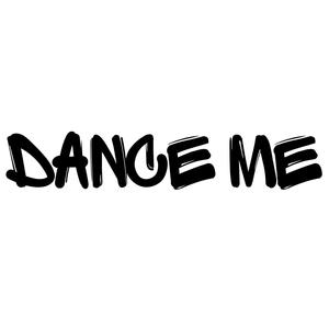 dance me