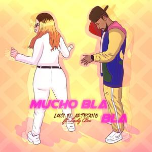 Mucho Bla Bla (feat. Luci el Artesano oficial)