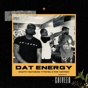 DAT ENERGY (feat. TYTE EYEZ & POP GOFFNEY) [Explicit]