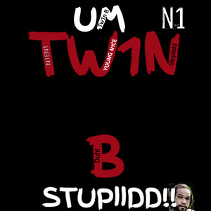 Um Tw1n B (Stupiidd!!) [Explicit]