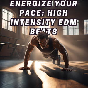 Energize Your Pace: High Intensity EDM Beats