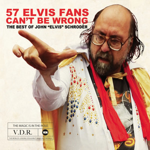 57 Elvis Fans Can't Be Wrong: The Best of John "Elvis" Schroder