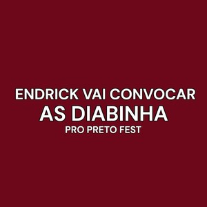 Endrick Vai Convocar as Diabinha pro Preto Fest (Explicit)