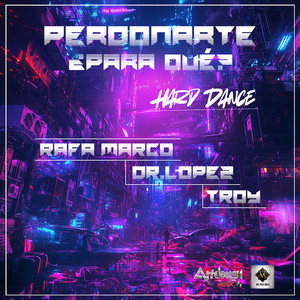 Perdonarte, ¿Para Qué? (Hard Dance)