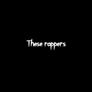 These Rappers (Explicit)