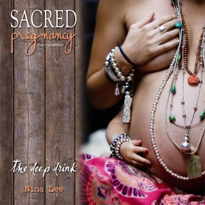 Sacred Pregnancy: The Deep Drink