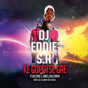 Ke Gopotse Gae(feat. Record L Jones, Salesman, Nosy Lee & Slenda The Vocals) (Explicit)