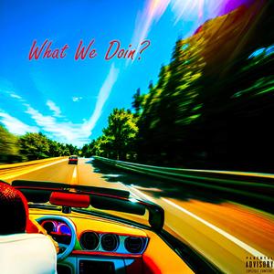 What We Doin? (feat. JiFuji) (Explicit)