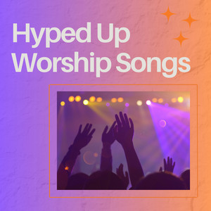 Hyped Up Worship Music!