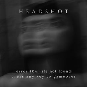 error 404: life not found. press any key to gameover