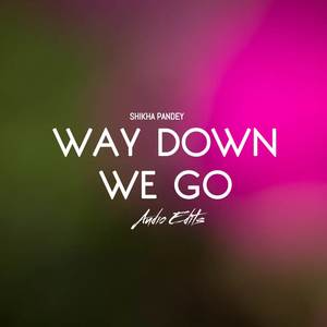 Way Down We Go Audio Edits (TAKEDOWN)