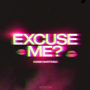 Excuse Me? (Eddie Martinez Stripped Mix)