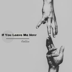 If You Leave Me Now