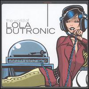 The World of Lola Dutronic