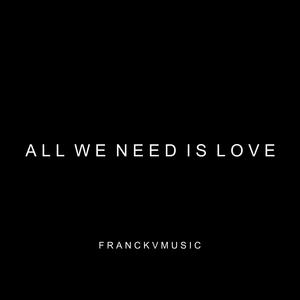 ALL WE NEED IS LOVE - (FranckvMusicRD) [Explicit]