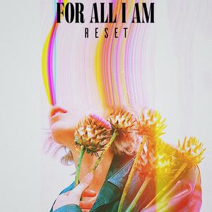 For All I Am - Reset